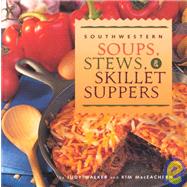Southwestern Soups, Stews, & Skillet Suppers