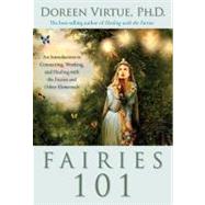 Fairies 101 An Inroduction to Connecting, Working, and Healing with the Fairies and Other Elementals