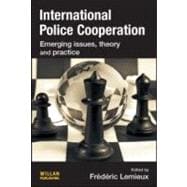 International Police Cooperation: Emerging issues, theory and practice