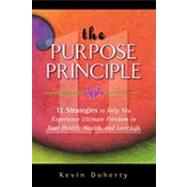 The Purpose Principal: 11 Strategies to Help You Experience Ultimate Freedom in Your Health, Wealth, and Love Life