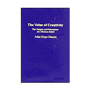 The Value of Creativity: The Origins and Emergence of a Modern Belief