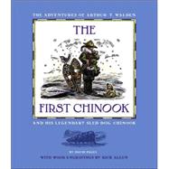 The First Chinook: The Adventures Of Arthur T. Walden And His Legendary Sled Dog, Chinook