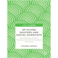 Of Flying Saucers and Social Scientists: A Re-Reading of When Prophecy Fails and of Cognitive Dissonance