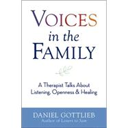 Voices in the Family A Therapist Talks About Listening, Openness & Healing
