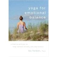 Yoga for Emotional Balance Simple Practices to Help Relieve Anxiety and Depression