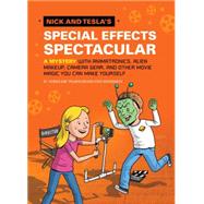 Nick and Tesla's Special Effects Spectacular A Mystery with Animatronics, Alien Makeup, Camera Gear, and Other Movie Magic You Can Make Yourself!