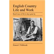 English Country Life and Work : Rural Ways of Life in Days Gone By