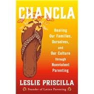 Chancla Healing Our Families, Ourselves, and Our Culture through Nonviolent Parenting