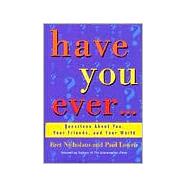 Have You Ever... : Questions about You, Your Friends, and Your World