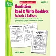 Nonfiction Read & Write Booklets: Animals & Habitats 10 Interactive Reproducible Booklets That Help Students Build Content Knowledge and Reading Comprehension Skills
