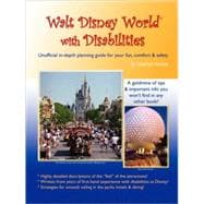 Walt Disney World with Disabilities: Unofficial In-depth Planning Guide for Your Fun, Comfort & Safety
