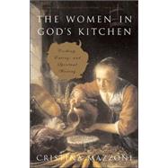 The Women in God's Kitchen Cooking, Eating, and Spiritual Writing,9780826417602