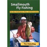 Smallmouth Fly Fishing : The Best Techniques, Flies and Destinations