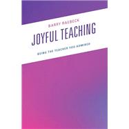 Joyful Teaching Being the Teacher You Admired