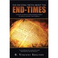 The Exciting Truth About the End-Times - Why Christians shouldn't be Afraid of what Lies Ahead