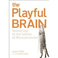 The Playful Brain Venturing to the Limits of Neuroscience