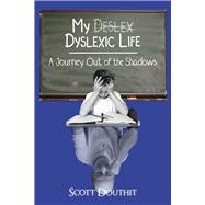 My Dyslexic Life A Journey Out of the Shadows