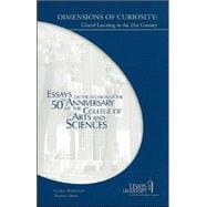 Dimensions of Curiosity Liberal Learning in the 21st Century, Essays on the Occasion of the 50th Anniversary of the College of Arts and Sciences