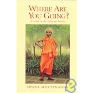 Where Are You Going? A Guide to the Spiritual Journey