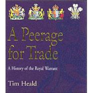 Peerage For Trade: A History Of The Royal Warrant