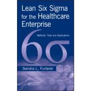 Lean Six Sigma for the Healthcare Enterprise: Methods, Tools, and Applications