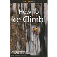 How to Climb™: How to Ice Climb!