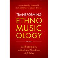 Transforming Ethnomusicology Volume I Methodologies, Institutional Structures, and Policies