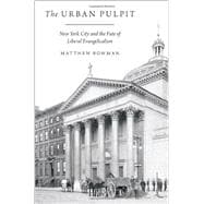 The Urban Pulpit New York City and the Fate of Liberal Evangelicalism