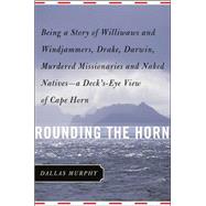 Rounding the Horn Being The Story Of Williwaws And Windjammers, Drake, Darwin, Murdered Missionaries And Naked Natives -- a Deck's-eye View Of Cape Horn
