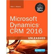Microsoft Dynamics CRM 2016 Unleashed (includes Content Update Program) With Expanded Coverage of Parature, ADX and FieldOne