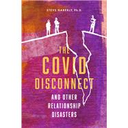 The Covid Disconnect and Other Relationship Disasters