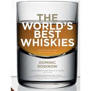 World's Best Whiskies 750 Unmissable Drams from Tain to Tokyo