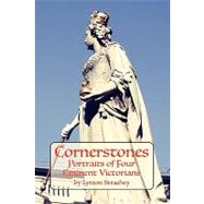 Cornerstones : Portraits of Four Eminent Victorians
