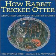 How Rabbit Tricked Otter : And Other Cherokee Trickster Stories