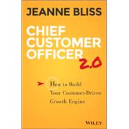Chief Customer Officer 2.0 How to Build Your Customer-Driven Growth Engine