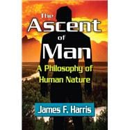 The Ascent of Man: A Philosophy of Human Nature