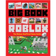 The Big Book of Roblox The Deluxe Unofficial Game Guide