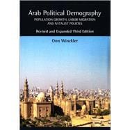 Arab Political Demography Population Growth, Labor Migration and Natalist Policies (Revised and Expanded Third Edition)