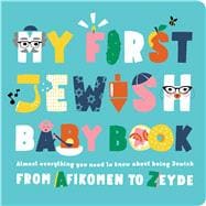 My First Jewish Baby Book Almost everything you need to know about being Jewish—from Afikomen to Zayde