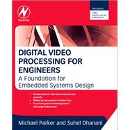 Digital Video Processing for Engineers : A Foundation for Embedded Systems Design