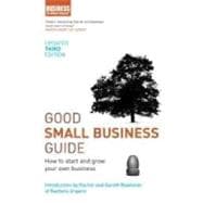 Good Small Business Guide: How to Start and Grow Your Own Business