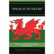 Speak It in Welsh Wales and the Welsh Language in Shakespeare