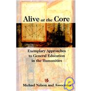 Alive at the Core : Exemplary Approaches to General Education in the Humanities