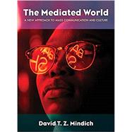 The Mediated World A New Approach to Mass Communication and Culture,9781538117606