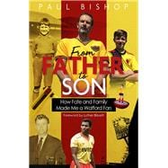 From Father to Son How Fate and Family Made Me a Watford Fan