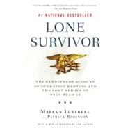 Lone Survivor The Eyewitness Account of Operation Redwing and the Lost Heroes of SEAL Team 10