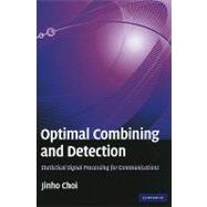 Optimal Combining and Detection: Statistical Signal Processing for Communications