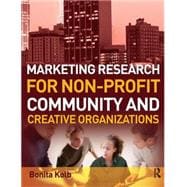 Marketing Research for Non-Profit, Community and Creative Organizations : How to Improve Your Product, Find Customers and Effectively Promote Your Message
