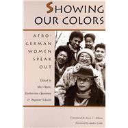 Showing Our Colors : Afro-German Women Speak Out