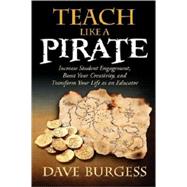 Teach Like a PIRATE: Increase Student Engagement, Boost Your Creativity, and Transform Your Life as an Educator
